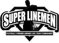 SUPER LINEMEN FOOTBALL'S PREMIER LINEMEN 1 ON 1 TOURNAMENT