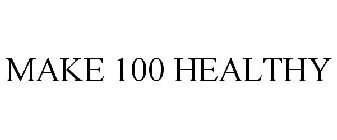 MAKE 100 HEALTHY