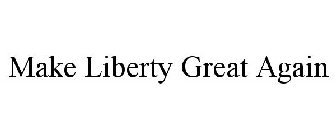 MAKE LIBERTY GREAT AGAIN