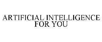 ARTIFICIAL INTELLIGENCE FOR YOU