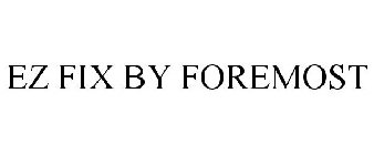 EZ FIX BY FOREMOST