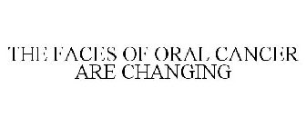 THE FACES OF ORAL CANCER ARE CHANGING