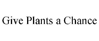 GIVE PLANTS A CHANCE