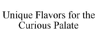 UNIQUE FLAVORS FOR THE CURIOUS PALATE