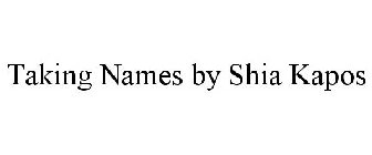 TAKING NAMES BY SHIA KAPOS
