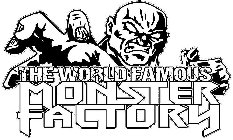 THE WORLD FAMOUS MONSTER FACTORY