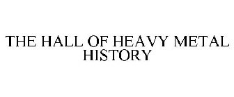 THE HALL OF HEAVY METAL HISTORY