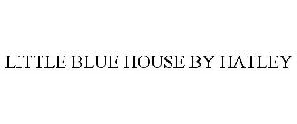 LITTLE BLUE HOUSE BY HATLEY