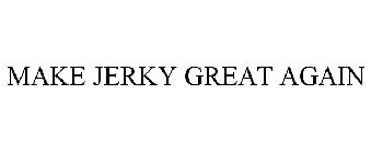 MAKE JERKY GREAT AGAIN