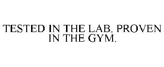 TESTED IN THE LAB. PROVEN IN THE GYM.