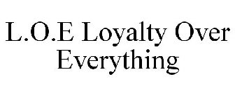 L.O.E LOYALTY OVER EVERYTHING