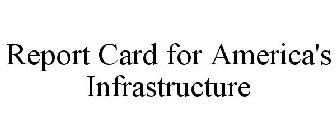 REPORT CARD FOR AMERICA'S INFRASTRUCTURE