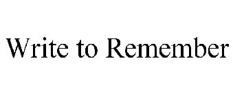 WRITE TO REMEMBER