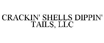 CRACKIN' SHELLS DIPPIN' TAILS, LLC