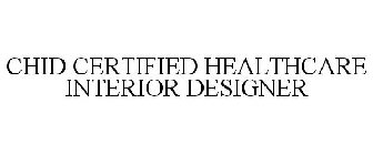 CHID CERTIFIED HEALTHCARE INTERIOR DESIGNER