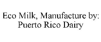 ECO MILK, MANUFACTURE BY: PUERTO RICO DAIRY