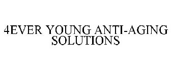 4EVER YOUNG ANTI-AGING SOLUTIONS