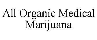 ALL ORGANIC MEDICAL MARIJUANA