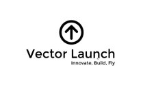 VECTOR LAUNCH INNOVATE, BUILD, FLY