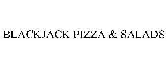 BLACKJACK PIZZA & SALADS