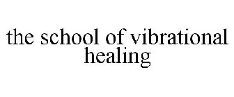 THE SCHOOL OF VIBRATIONAL HEALING