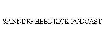 SPINNING HEEL KICK PODCAST