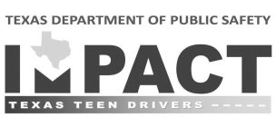 TEXAS DEPARTMENT OF PUBLIC SAFETY IMPACT TEXAS TEEN DRIVERS -----