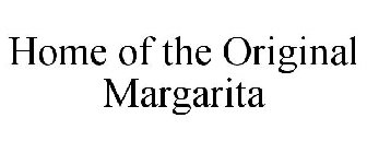 HOME OF THE ORIGINAL MARGARITA