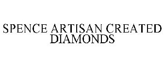 SPENCE ARTISAN CREATED DIAMONDS