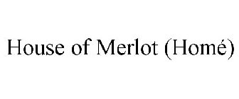 HOUSE OF MERLOT (HOMÉ)