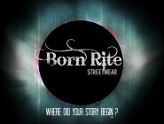 BORN RITE STREETWEAR WHERE DID YOUR STORY BEGIN?Y BEGIN?