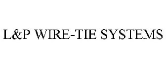 L&P WIRE-TIE SYSTEMS