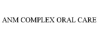 ANM COMPLEX ORAL CARE