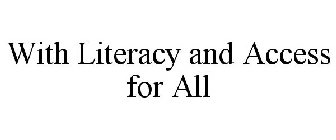 WITH LITERACY AND ACCESS FOR ALL