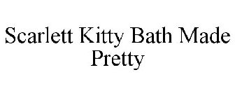 SCARLETT KITTY BATH MADE PRETTY