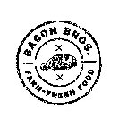 BACON BROS. FARM-FRESH FOOD X X