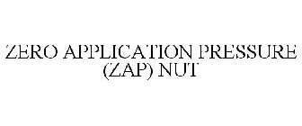 ZERO APPLICATION PRESSURE (ZAP) NUT