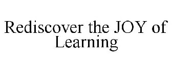 REDISCOVER THE JOY OF LEARNING