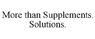 MORE THAN SUPPLEMENTS. SOLUTIONS.