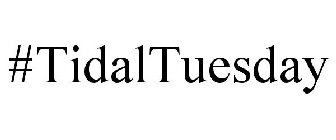 #TIDALTUESDAY