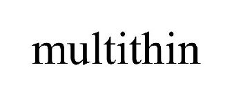 MULTITHIN
