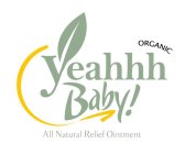 ORGANIC YEAHHH BABY! ALL NATURAL RELIEF OINTMENT