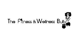 THE FITNESS & WELLNESS BULLY