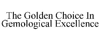 THE GOLDEN CHOICE IN GEMOLOGICAL EXCELLENCE