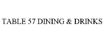 TABLE 57 DINING & DRINKS