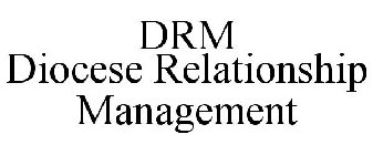 DRM DIOCESE RELATIONSHIP MANAGEMENT