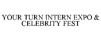 YOUR TURN INTERN EXPO & CELEBRITY FEST