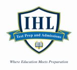 IHL TEST PREP AND ADMISSIONS WHERE EDUCATION MEETS PREPARATION ING UM ART ENI ET EM