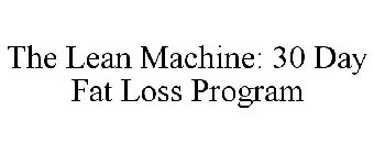 THE LEAN MACHINE: 30 DAY FAT LOSS PROGRAM