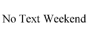 NO TEXT WEEKEND